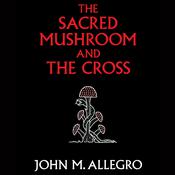 The Sacred Mushroom and the Cross by  John M. Allegro audiobook
