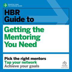 HBR Guide to Getting the Mentoring You Need by Harvard Business Review audiobook