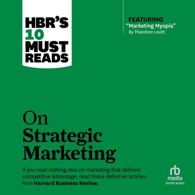 HBR's 10 Must Reads on Strategic Marketing by Harvard Business Review audiobook