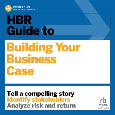 HBR Guide to Building Your Business Case by Amy Gallo audiobook