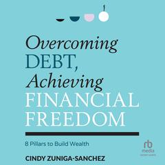 Overcoming Debt, Achieving Financial Freedom by Cindy Zuniga-Sanchez audiobook