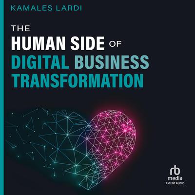 The Human Side of Digital Business Transformation by Kamales Lardi audiobook