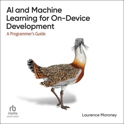 AI and Machine Learning for On-Device Development by Laurence Moroney audiobook