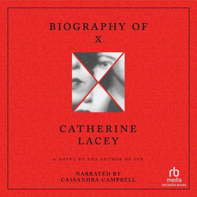 Biography of X : A Novel by Catherine Lacey audiobook