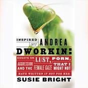 Inspired by Andrea Dworkin by  Susie Bright audiobook