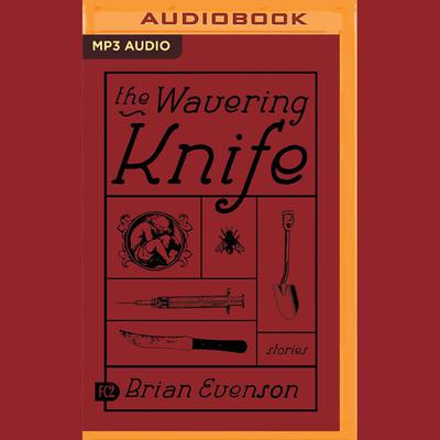 The Wavering Knife by Brian Evenson audiobook