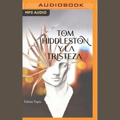 Tom Hiddleston y la tristeza by Fabián Tapia audiobook