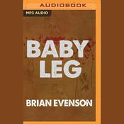 Baby Leg by  Brian Evenson audiobook