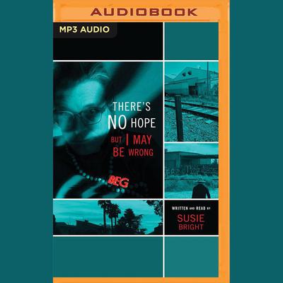 There's No Hope but I May Be Wrong by Susie Bright audiobook