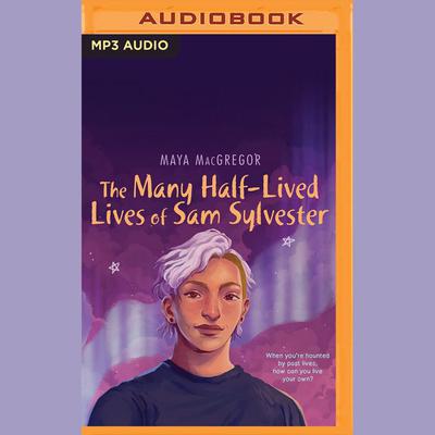 The Many Half-Lived Lives of Sam Sylvester by Maya MacGregor audiobook