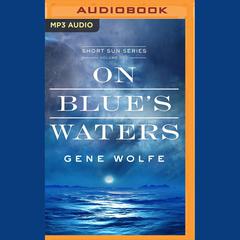 On Blue’s Waters by Gene Wolfe audiobook