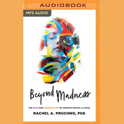 Beyond Madness by Rachel A. Pruchno audiobook