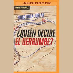 ¿Quién decide el derrumbe? by Hugo Roca Joglar audiobook