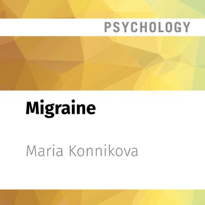 Migraine by Maria Konnikova audiobook