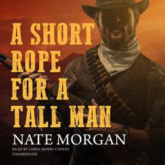 A Short Rope for a Tall Man by Nate Morgan audiobook