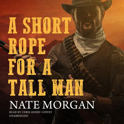 A Short Rope for a Tall Man by Nate Morgan audiobook