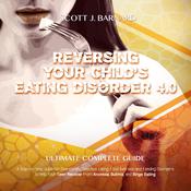 Reversing Your child’s Eating Disorder 4.0 by  Scott J. Barnard audiobook