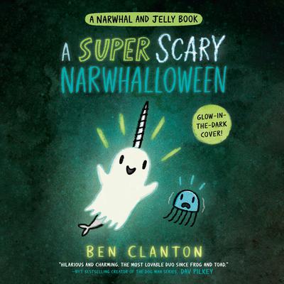 A Super Scary Narwhalloween (A Narwhal and Jelly Book #8) by Ben Clanton audiobook