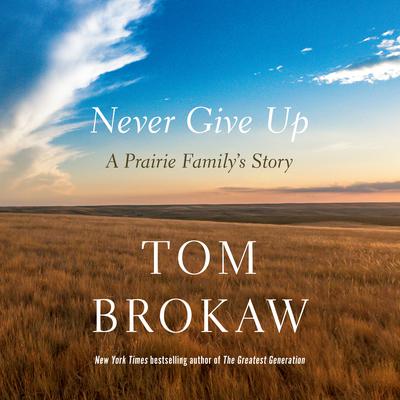 Never Give Up by Tom Brokaw audiobook