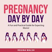 Pregnancy Day By Day by  Regina Walsh audiobook