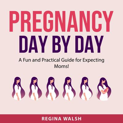 Pregnancy Day By Day by Regina Walsh audiobook