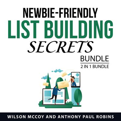 Newbie Friendly List Building Secrets Bundle, 2 in 1 Bundle by Anthony Paul Robins audiobook