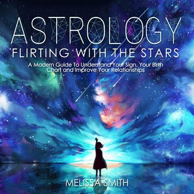 Astrology: Flirting with the Stars by Melissa Smith audiobook