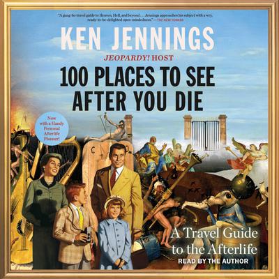 100 Places to See After You Die by Ken Jennings audiobook