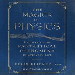 The Magick of Physics by Felix Flicker audiobook
