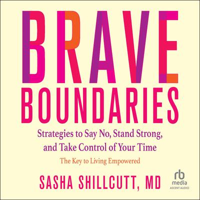 Brave Boundaries by Sasha Shillcutt, MD audiobook