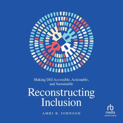 Reconstructing Inclusion by Amri B. Johnson audiobook