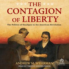 The Contagion of Liberty by Andrew M. Wehrman audiobook