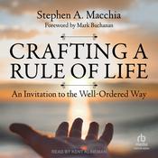 Crafting a Rule of Life by  Stephen A. Macchia audiobook