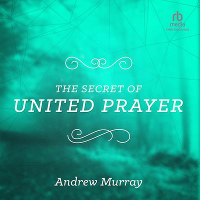 The Secret of United Prayer by Andrew Murray audiobook