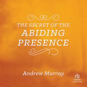 The Secret of the Abiding Presence by  Andrew Murray audiobook