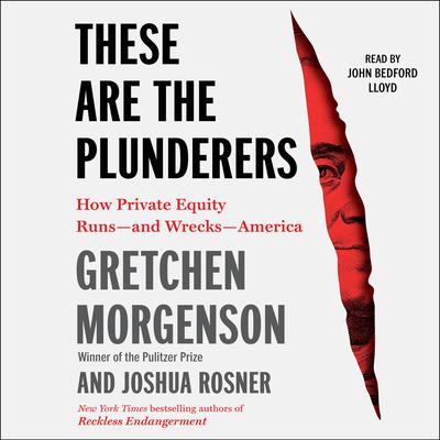 These Are the Plunderers by Gretchen Morgenson audiobook