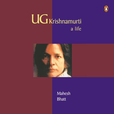 U.G. Krishnamurti: A Life by Mahesh Bhatt audiobook