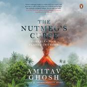 The Nutmeg's Curse: Parables for a Planet in Crisis by  Amitav Ghosh audiobook