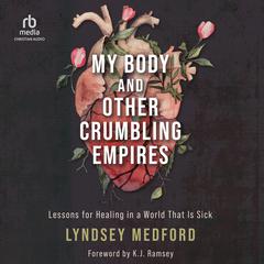 My Body and Other Crumbling Empires by Lyndsey Medford audiobook