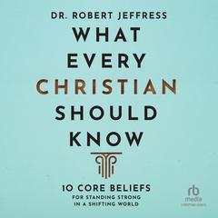 What Every Christian Should Know by Dr. Robert Jeffress audiobook