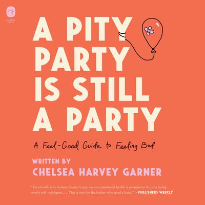 A Pity Party Is Still a Party by Chelsea Harvey Garner audiobook