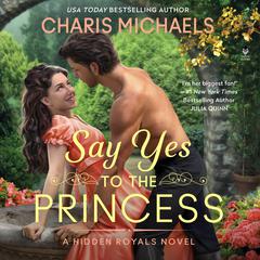 Say Yes to the Princess by Charis Michaels audiobook