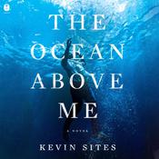The Ocean Above Me by  Kevin Sites audiobook