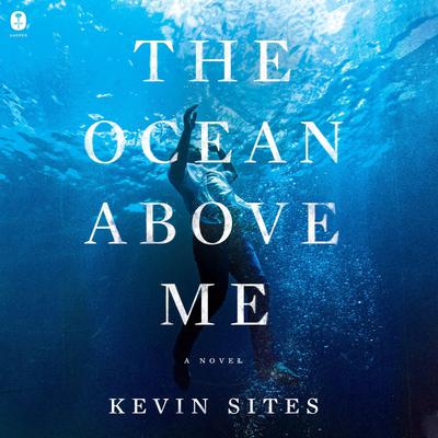 The Ocean Above Me by Kevin Sites audiobook