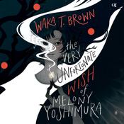 The Very Unfortunate Wish of Melony Yoshimura by  Waka T. Brown audiobook