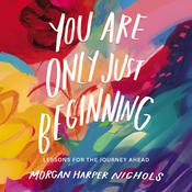 You Are Only Just Beginning by  Morgan Harper Nichols audiobook