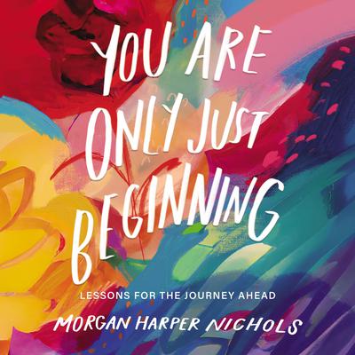 You Are Only Just Beginning by Morgan Harper Nichols audiobook
