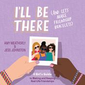 I'll Be There (And Let's Make Friendship Bracelets) by  Amy Weatherly audiobook