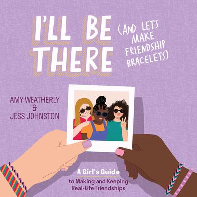 I'll Be There (And Let's Make Friendship Bracelets) by Amy Weatherly audiobook