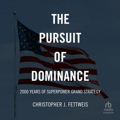 The Pursuit of Dominance by Christopher J. Fettweis audiobook